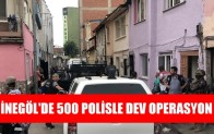 İnegöl’de 500 polisle dev operasyon