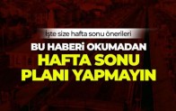 Hafta sonu planı yapanlar, işte size hafta sonu önerileri