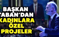 Başkan Taban’dan kadınlara özel projeler