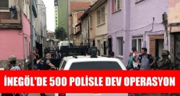 İnegöl’de 500 polisle dev operasyon
