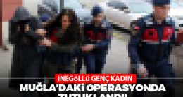 İnegöllü genç kadın Muğla’daki operasyonda tutuklandı