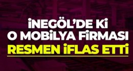 İnegöl’de o mobilya firması resmen iflas etti