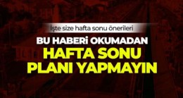 Hafta sonu planı yapanlar, işte size hafta sonu önerileri