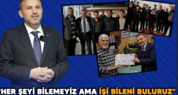 EROĞLU: “HER ŞEYİ BİLEMEYİZ AMA İŞİ BİLENİ BULURUZ”