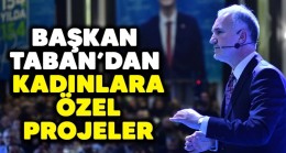 Başkan Taban’dan kadınlara özel projeler