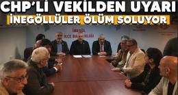 CHP’Lİ VEKİLDEN UYARI! İNEGÖLLÜLER ÖLÜM SOLUYOR