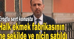 roğlu Halk ekmek fabrikasının ne şekilde ve niçin satıldı