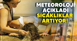 Meteoroloji açıkladı! Sıcaklıklar artıyor!