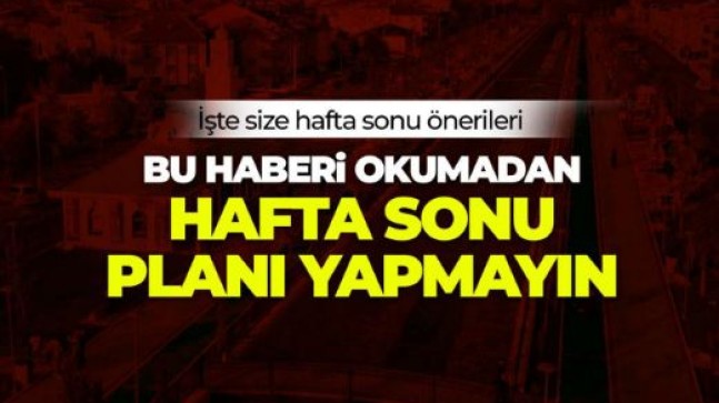 Hafta sonu planı yapanlar, işte size hafta sonu önerileri