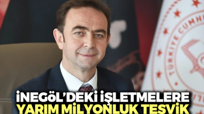 İnegöl’deki işletmelere yarım milyonluk teşvik