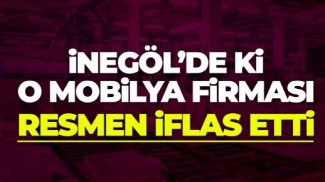 İnegöl’de o mobilya firması resmen iflas etti
