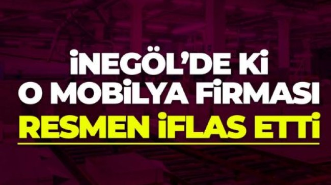 İnegöl’de o mobilya firması resmen iflas etti