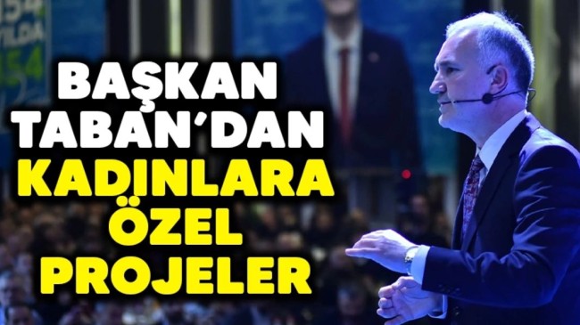 Başkan Taban’dan kadınlara özel projeler