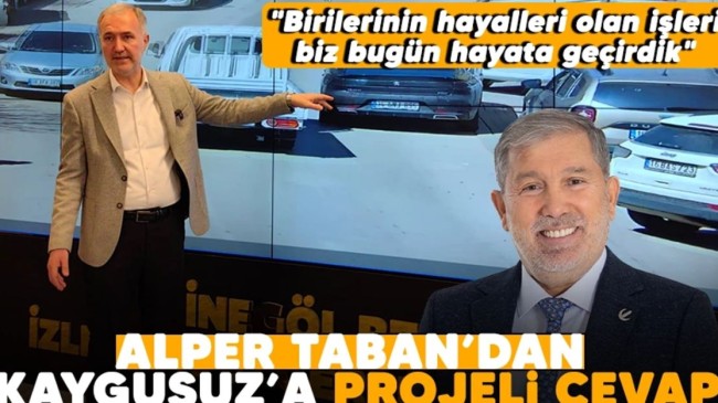 Alper Taban’dan Kaygusuz’a projeli cevap: “Birilerinin hayalleri olan işleri biz bugün hayata geçirdik”