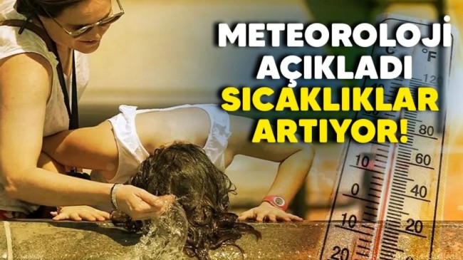 Meteoroloji açıkladı! Sıcaklıklar artıyor!